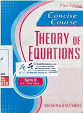 Concise Course Theory of Equations BA and BSc 2nd Semester PU