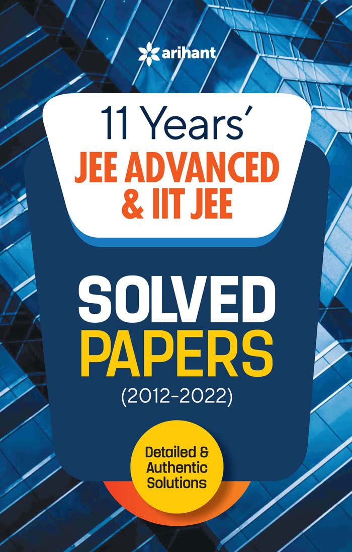 ARIHANT 11 YEARS' JEE ADVANCED AND IIT JEE SOLVED PAPERS (2012-2022)